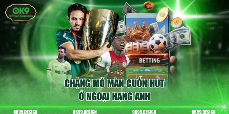 Chặng mở màn cuốn hút ở ngoại hạng Anh