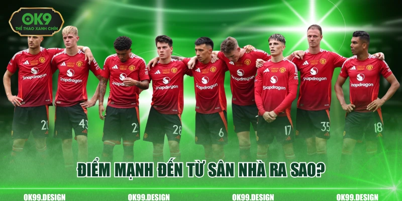 Điểm mạnh đến từ sân nhà ra sao?