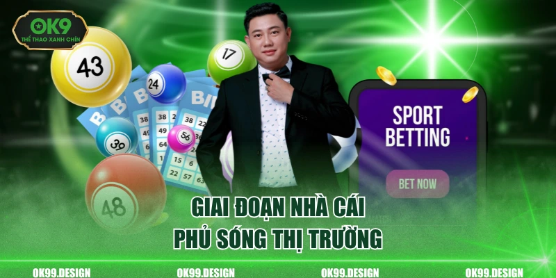Giai đoạn nhà cái phủ sóng thị trường