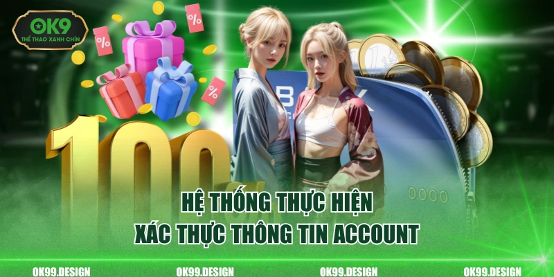Hệ thống thực hiện xác thực thông tin account 