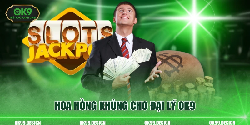 Hoa hồng khủng cho đại lý OK9