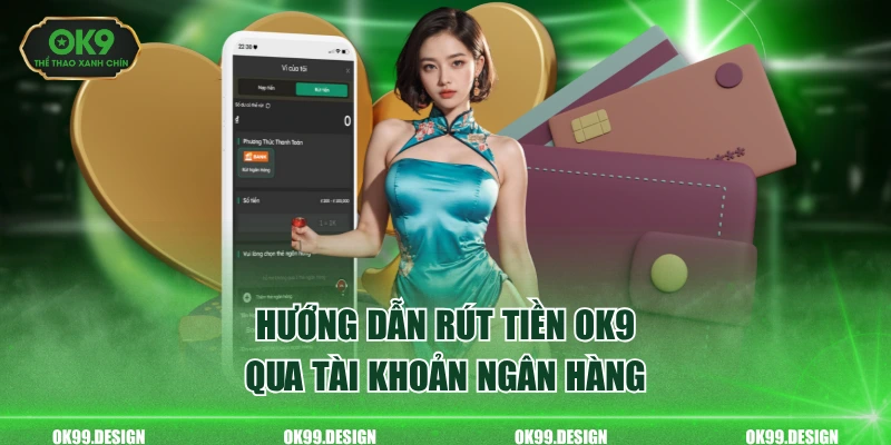 Hướng dẫn rút tiền OK9 qua tài khoản ngân hàng
