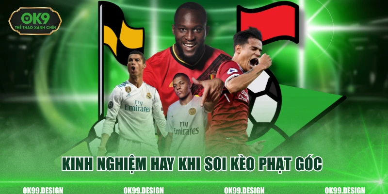 Kinh nghiệm hay khi soi kèo phạt góc