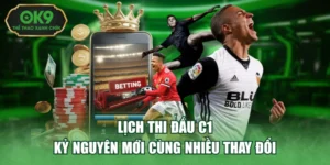 Lịch Thi Đấu C1 - Kỷ Nguyên Mới Cùng Nhiều Thay Đổi
