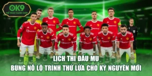 Lịch Thi Đấu MU - Bùng Nổ Lộ Trình Thử Lửa Cho Kỷ Nguyên Mới