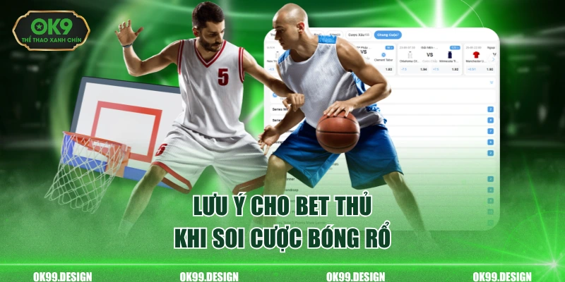 Lưu ý cho bet thủ khi soi cược bóng rổ