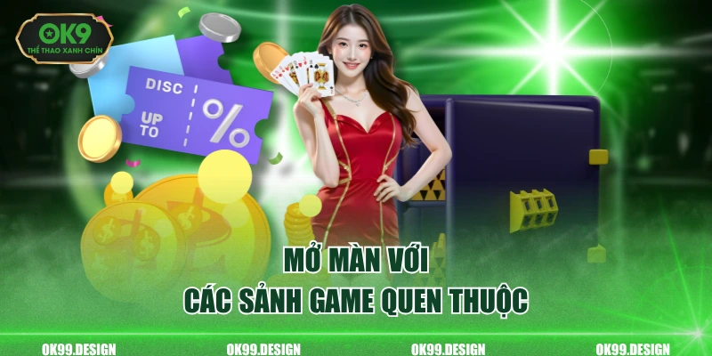 Mở màn với các sảng game quen thuộc