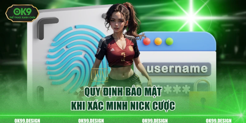 Quy định bảo mật khi xác minh nick cược
