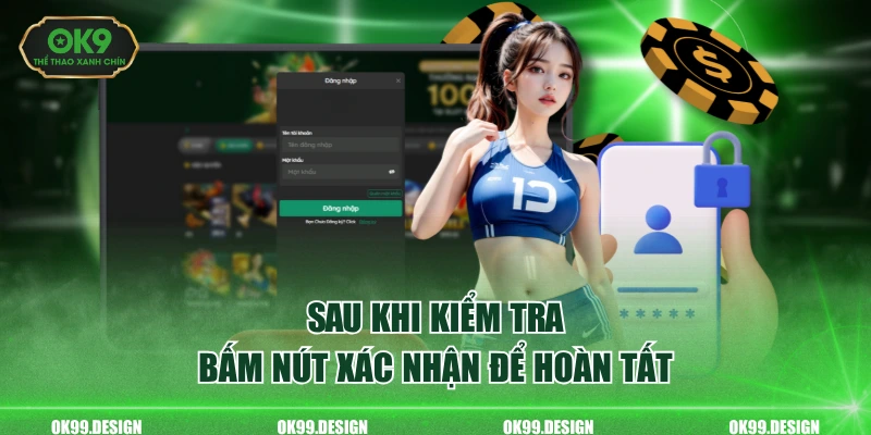 Sau khi kiểm tra, bấm nút xác nhận để hoàn tất