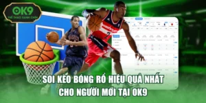 Soi Kèo Bóng Rổ Hiệu Quả Nhất Cho Người Mới Tại Ok9