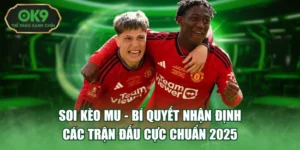 Soi Kèo MU - Bí Quyết Nhận Định Các Trận Đấu Cực Chuẩn 2025