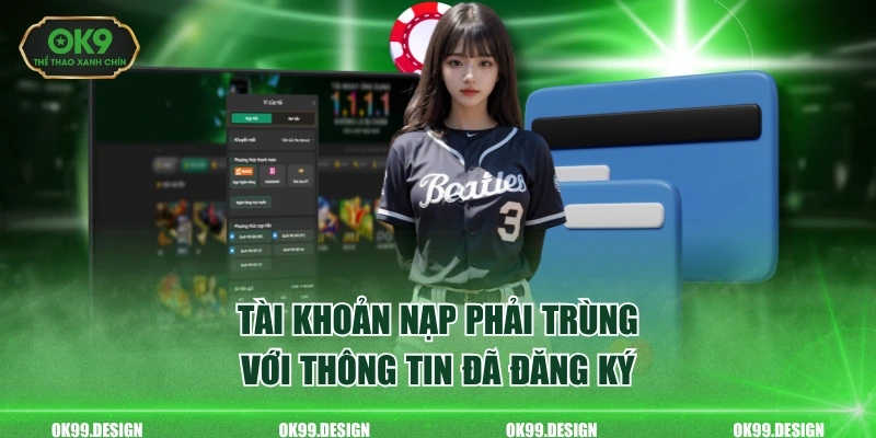 Tài khoản nạp phải trùng với thông tin đã đăng ký