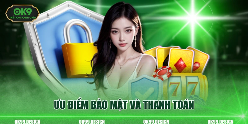 Ưu điểm bảo mật và thanh toán